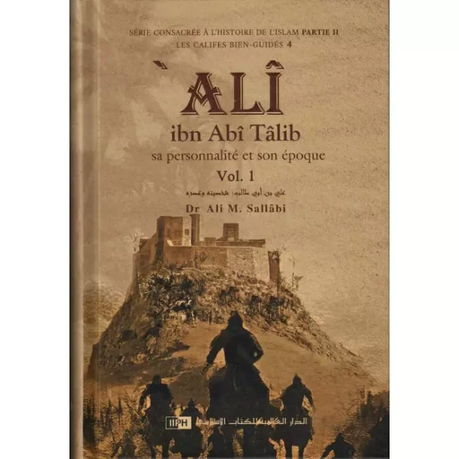 Ali Ibn Abî Tâlîb : Sa Personnalité Et Son Époque (2 Volumes) - Ali M.Sallabi - IIPH