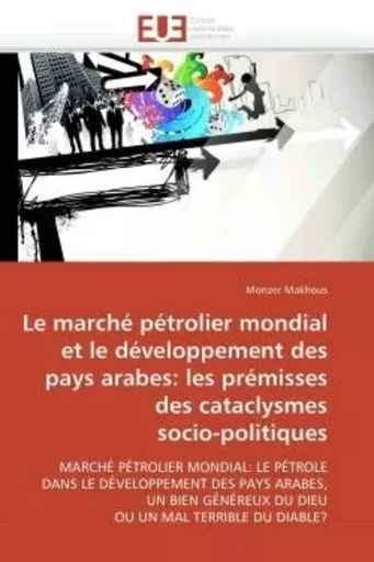 Le marché pétrolier mondial et développement pays arabes: prémisses des cataclysmes socio-politiques -  MAKHOUS-M - UNIV EUROPEENNE