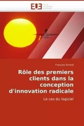 Rôle des premiers clients dans la conception d''innovation radicale