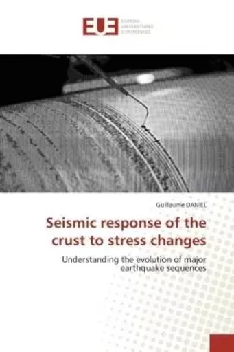 Seismic response of the crust to stress changes - Guillaume DANIEL - UNIV EUROPEENNE