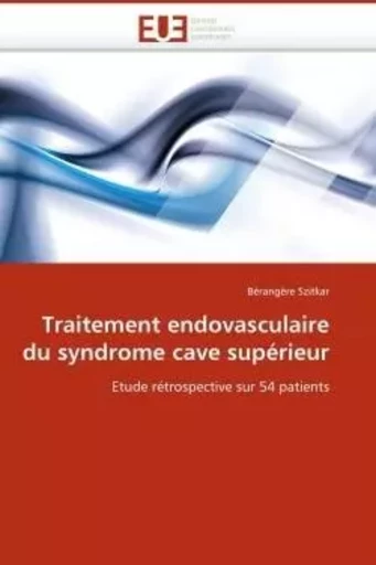 Traitement endovasculaire du syndrome cave supérieur -  SZITKAR-B - UNIV EUROPEENNE