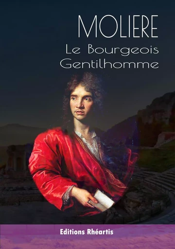 Le Bourgeois Gentilhomme - Jean-Baptiste Molière (Poquelin dit) - Editions Rhéartis