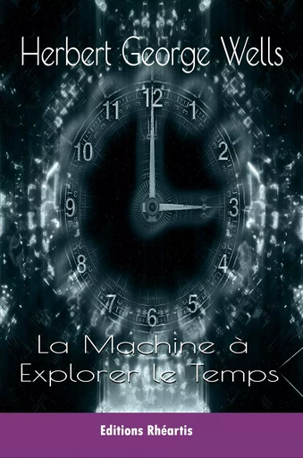 La Machine à Explorer le Temps - H.G Wells - Editions Rhéartis