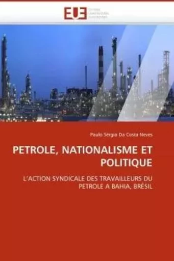 Petrole, nationalisme et politique -  DA COSTA NEVES-P - UNIV EUROPEENNE