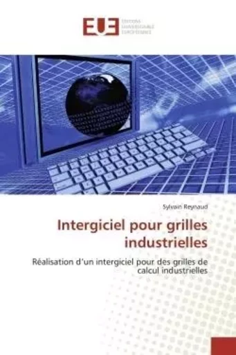 Intergiciel pour grilles industrielles - Sylvain Reynaud - UNIV EUROPEENNE