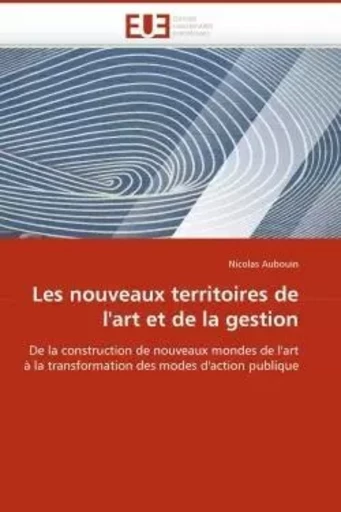 Les nouveaux territoires de l'art et de la gestion -  AUBOUIN-N - UNIV EUROPEENNE