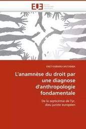 L''anamnèse du droit par une diagnose d''anthropologie fondamentale