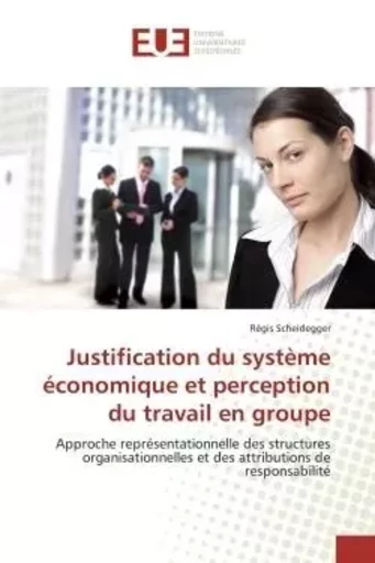 Justification du système économique et perception du travail en groupe - Régis Scheidegger - UNIV EUROPEENNE