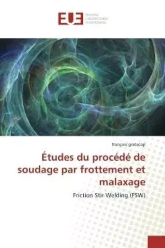 Études du procédé de soudage par frottement et malaxage - françois gratecap - UNIV EUROPEENNE