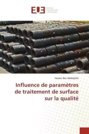 Influence de paramètres de traitement de surface sur la qualité - Hassen Ben Abdeljelile - UNIV EUROPEENNE