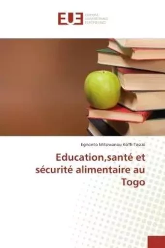 Education,santé et sécurité alimentaire au Togo - Egnonto Mitowanou Koffi-Tessio - UNIV EUROPEENNE