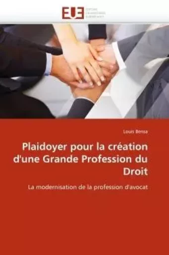 Plaidoyer pour la création d''une grande profession du droit -  BENSA-L - UNIV EUROPEENNE