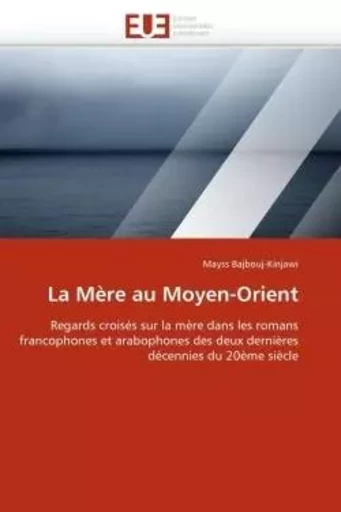 La Mère au Moyen-Orient - Mayss BAJBOUJ-KINJAWI - UNIV EUROPEENNE