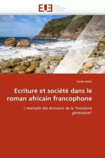 Ecriture et société dans le roman africain francophone - Farida BEKRI - UNIV EUROPEENNE