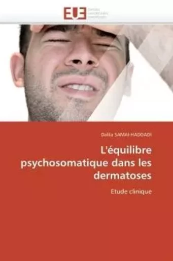 L'équilibre psychosomatique dans les dermatoses - Dalila SAMAI-HADDADI - UNIV EUROPEENNE