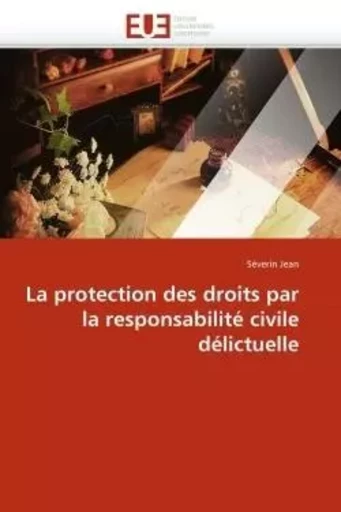 La protection des droits par la responsabilité civile délictuelle -  JEAN-S - UNIV EUROPEENNE