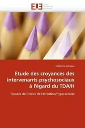 Etude des croyances des intervenants psychosociaux à l''égard du tda/h