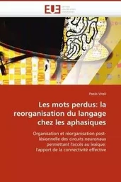 Les mots perdus: la reorganisation du langage chez les aphasiques