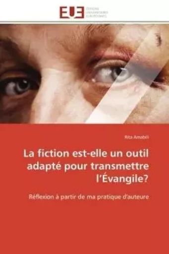 La fiction est-elle un outil adapté pour transmettre l'Évangile? - Rita Amabili - UNIV EUROPEENNE