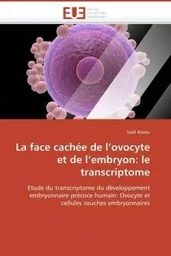 La face cachée de l'ovocyte et de l'embryon: le transcriptome