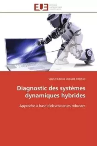 Diagnostic des systèmes dynamiques hybrides - Djamel Eddine Chouaib Belkhiat - UNIV EUROPEENNE