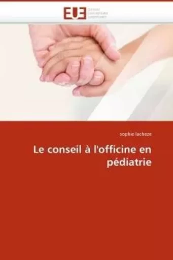 Le conseil à l''officine en pédiatrie -  LACHEZE-s - UNIV EUROPEENNE