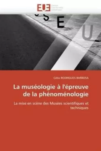 La muséologie à l'épreuve de la phénoménologie -  RODRIGUES BARBOSA-C - UNIV EUROPEENNE