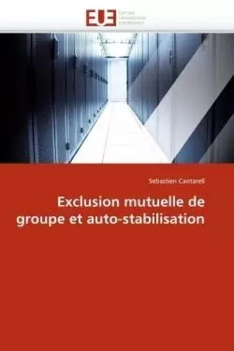 Exclusion mutuelle de groupe et auto-stabilisation -  CANTARELL-S - UNIV EUROPEENNE