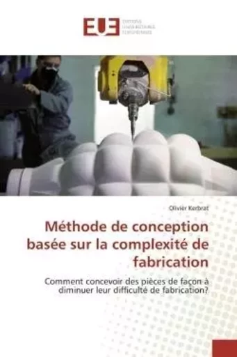 Méthode de conception basée sur la complexité de fabrication - Olivier Kerbrat - UNIV EUROPEENNE