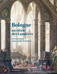 BOLOGNE AU SIECLE DES LUMIERES : ART ET SCIENCE, ENTRE REALITE ET THEATRE.