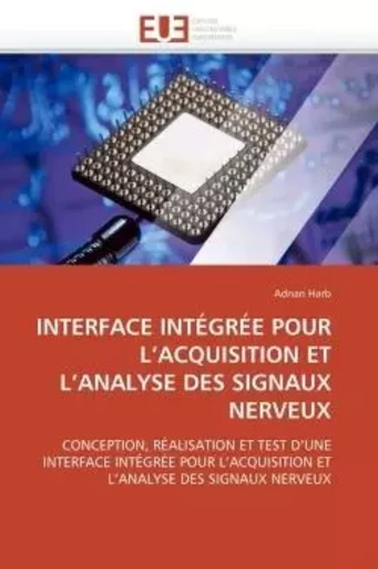 INTERFACE INTÉGRÉE POUR L'ACQUISITION ET L'ANALYSE DES SIGNAUX NERVEUX - Adnan HARB - UNIV EUROPEENNE