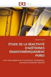 Étude de la réactivité d''azétidines énantiomériquement pures