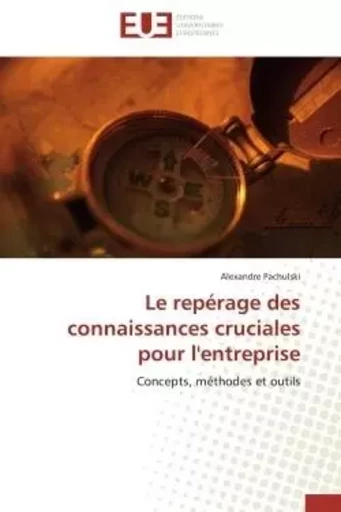 Le repérage des connaissances cruciales pour l'entreprise - Alexandre Pachulski - UNIV EUROPEENNE