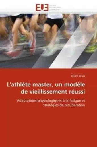 L''athlète master, un modèle de vieillissement réussi - Julien LOUIS - UNIV EUROPEENNE