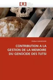 Contribution a la gestion de la memoire du genocide des tutsi