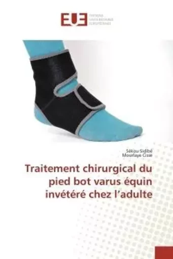 Traitement chirurgical du pied bot varus équin invétéré chez l'adulte - Sékou Sidibé, Mourlaye Cisse - UNIV EUROPEENNE