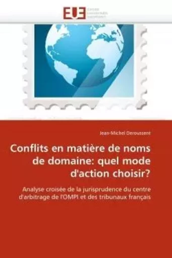 Conflits en matière de noms de domaine: quel mode d''action choisir? -  DEROUSSENT-J - UNIV EUROPEENNE