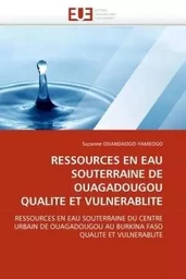 RESSOURCES EN EAU SOUTERRAINE DE OUAGADOUGOU QUALITE ET VULNERABLITE