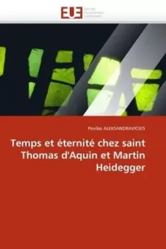 Temps et éternité chez saint thomas d''aquin et martin heidegger -  ALEKSANDRAVICIUS-P - UNIV EUROPEENNE