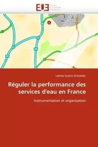 Réguler la performance des services d''eau en france -  GUERIN-SCHNEIDER-L - UNIV EUROPEENNE