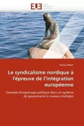 Le syndicalisme nordique à l''épreuve de l''intégration européenne