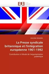 La presse syndicale britannique et l''intégration européenne 1961-1992