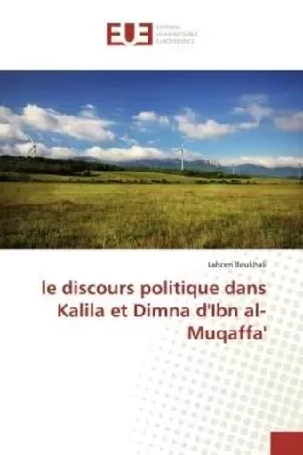 le discours politique dans Kalila et Dimna d'Ibn al-Muqaffa' - Lahcen Boukhali - UNIV EUROPEENNE