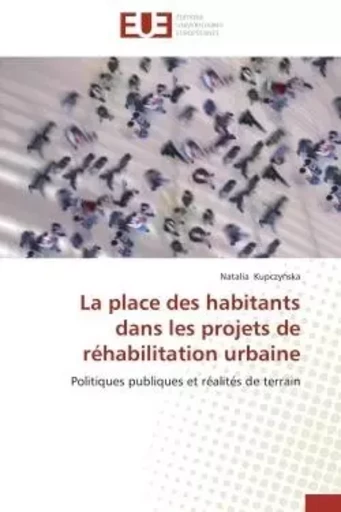 La place des habitants dans les projets de réhabilitation urbaine -  KUPCZY SKA-N - UNIV EUROPEENNE