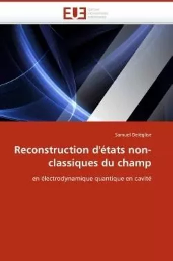 Reconstruction d''états non-classiques du champ -  DELEGLISE-S - UNIV EUROPEENNE