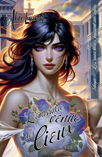 Les roses bleues poussent aux Enfers – L’émissaire venue des Cieux, tome 1 - Alice Le Quiniat - HELLO EDITIONS