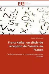 Franz kafka, un siècle de réception de l''oeuvre en france