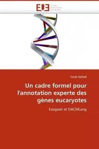 Un cadre formel pour l''annotation experte des gènes eucaryotes - Sarah DJEBALI - UNIV EUROPEENNE