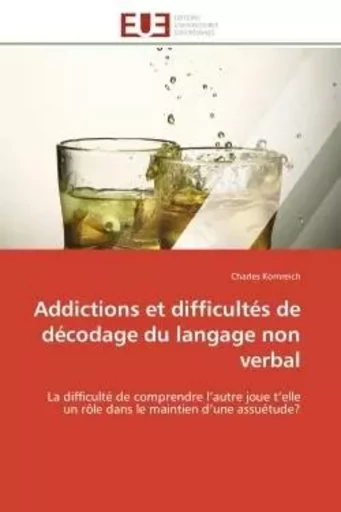 Addictions et difficultés de décodage du langage non verbal - Charles Kornreich - UNIV EUROPEENNE