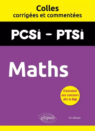 Maths. PCSI/PTSI. Colles corrigées et commentées - Éric Billault - EDITION MARKETING